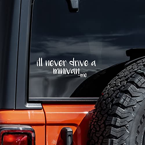 I'll Never Drive A Minivan Vinyl Decal Sticker - 8" Wide
