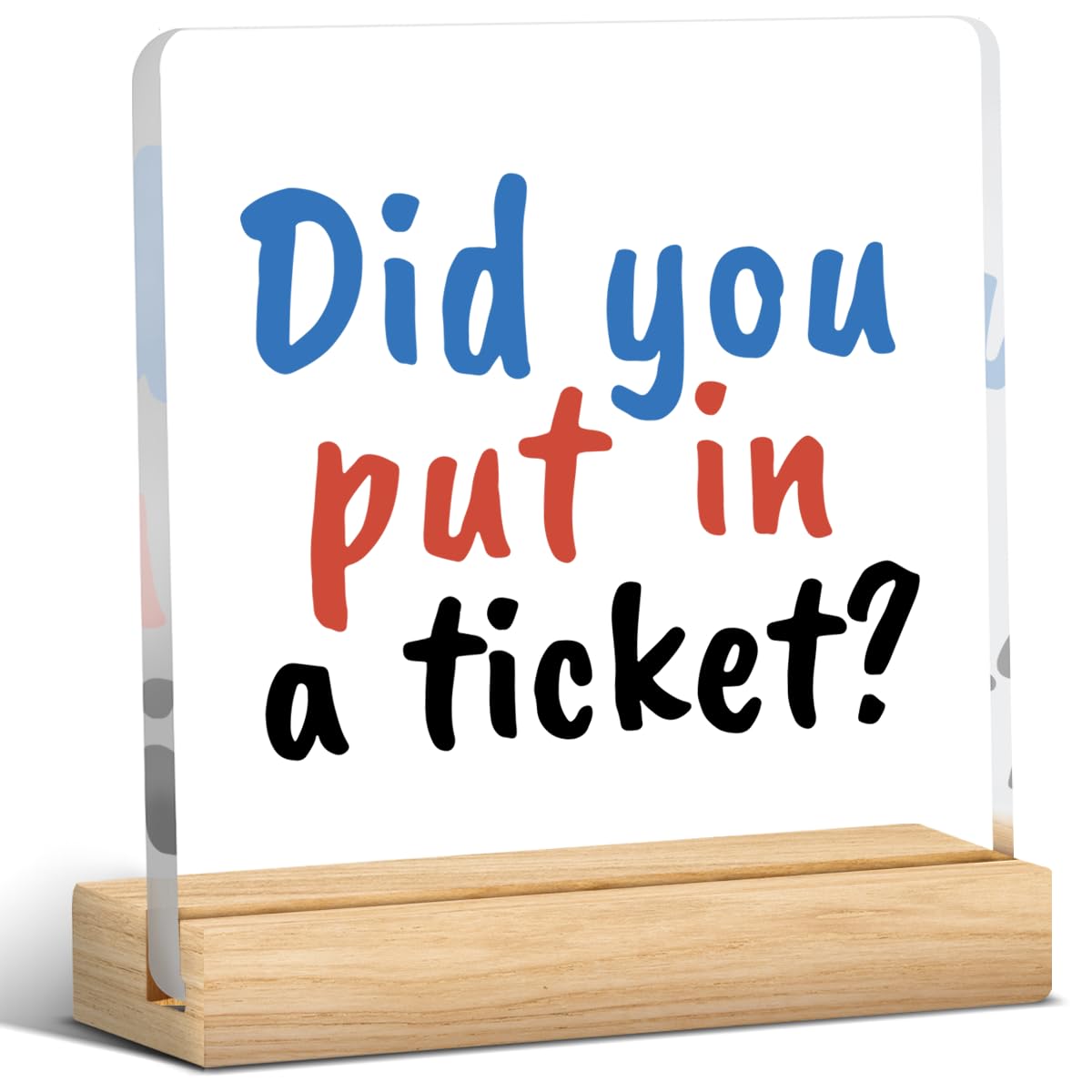 Did You Put In A Ticket Sign, Funny Office Decor Gag Gift Work Friend Gift Humorous Office Desk Decor for IT Team Technical Staff Manager Acrylic Sign