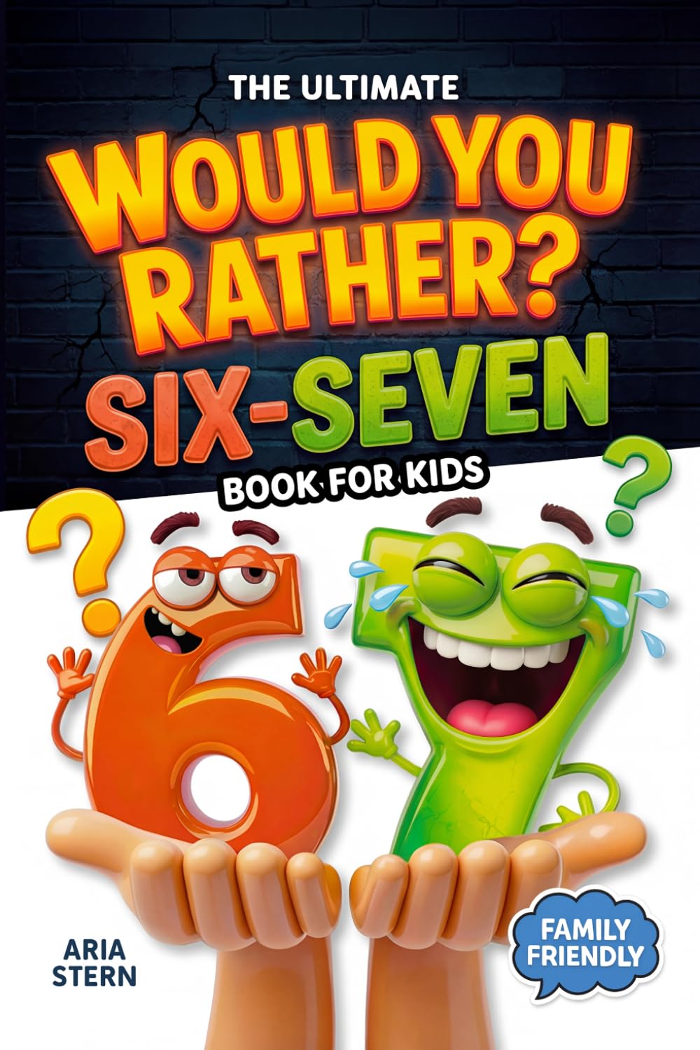 Six-Seven Would You Rather Book for Kids - 300+ Hilarious Questions & Fun Scenarios for Ages 7-13